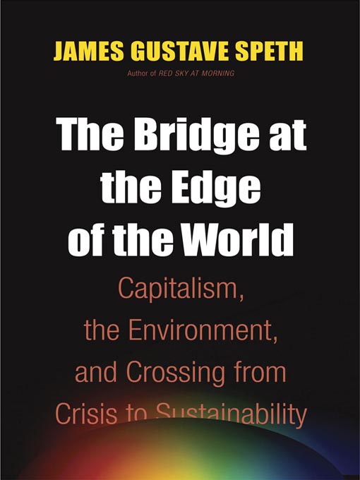 Title details for The Bridge at the Edge of the World by James Gustave Speth - Available